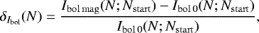\begin{equation*} \delta_{I_{\mathrm{bol}}}(N) = \frac{\Ib{mag} (N;N_{\mathrm{start}}) - \Ib{0} (N;N_{\mathrm{start}})} {\Ib{0} (N;N_{\mathrm{start}})},\end{equation*}