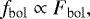 \begin{equation*} f_{\mathrm{bol}} \propto F_{\mathrm{bol}}, \end{equation*}