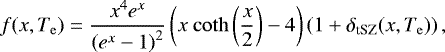 \begin{equation*} f(x, T_{\mathrm{e}}) = \frac{x^4 e^x}{\left(e^x-1\right)^2} \left(x \ \mathrm{coth}\left(\frac{x}{2}\right) - 4\right) \left(1 + \delta_{\textrm{tSZ}}(x, T_{\mathrm{e}}) \right),\vspace*{-4pt} \end{equation*}