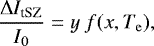 \begin{equation*} \frac{\mathrm{\Delta} I_{\textrm{tSZ}}}{I_0} = y \ f(x, T_{\mathrm{e}}),\vspace*{-4pt}\end{equation*}
