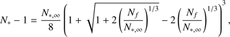 $$ N_{*} - 1 = \frac{N_{*,\infty}}{8}\left( 1 + \sqrt{1 + 2\left(\frac{N_{f}}{N_{*,\infty}}\right)^{1/3}} - 2\left(\frac{N_{f}}{N_{*,\infty}}\right)^{1/3}\right)^{3}, $$