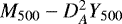 $M_{500} - D^2_A Y_{500}$