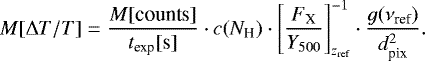 \begin{equation*}M[{\mathrm{\Delta}} T/T] = \frac{M[{\textrm{counts}}]}{t_{\textrm{exp}}[{\textrm{s}}]} \cdot c(N_{\textrm{H}}) \cdot \left[ \frac{F_{\textrm{X}}}{Y_{500}} \right]_{z_{\textrm{ref}}}^{-1} \cdot \frac{g(\nu_{\textrm{ref}})}{d_{\textrm{pix}}^2} . \end{equation*}