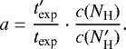 \begin{equation*}a = \frac{t_{\textrm{exp}}'}{t_{\textrm{exp}}} \cdot \frac{c(N_{\textrm{H}})}{c(N_{\textrm{H}}')} .\end{equation*}