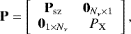 \begin{equation*}\mathbf{P} = \left[ \begin{array}{c c} \mathbf{P}_{\textrm{sz}} & \mathbf{0}_{N_{\nu} \times 1} \\ \mathbf{0}_{1 \times N_{\nu}} & P_{\textrm{X}}\\ \end{array}\right] ,\end{equation*}