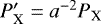 $P'_{\textrm{X}} = a^{-2} P_{\textrm{X}}$