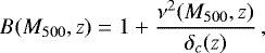 Mathematical equation: \begin{equation*}B(M_{500},z)= 1 + \dfrac{\nu ^2 (M_{500},z)}{\delta _c (z)} \, , \end{equation*}