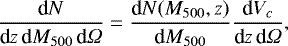 Mathematical equation: \begin{equation*}\dfrac{\textrm{d}N}{\textrm{d}z \, \textrm{d}M_{500} \, \textrm{d} {\Omega}} = \dfrac{\textrm{d}N(M_{500},z)}{\textrm{d}M_{500}} \dfrac{\textrm{d}V_c}{\textrm{d}z \, \textrm{d}{\Omega}}, \end{equation*}
