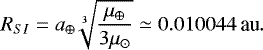 \[ R_{SI} = a_{\oplus} \sqrt[3]{\frac{\mu_{\oplus}}{3\mu_{\odot}}} \simeq 0.010044\,\text{au}. \]