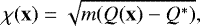 \begin{equation*}{} \chi(\mathbf x) = \sqrt{m(Q(\mathbf x)- Q^*)}, \end{equation*}