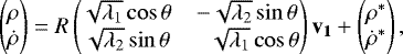 \begin{equation*}\begin{pmatrix} \rho \\ \dot{\rho} \end{pmatrix} = R \begin{pmatrix} \sqrt{\lambda_1} \cos{\theta} & -\sqrt{\lambda_2} \sin{\theta}\\ \sqrt{\lambda_2} \sin{\theta} & \phantom{-}\sqrt{\lambda_1} \cos{\theta} \end{pmatrix} \mathbf{v_1} + \begin{pmatrix} \rho^* \\ \dot{\rho}^* \end{pmatrix}, \end{equation*}