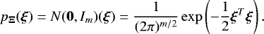 \[ p_{\bm{\mathrm{\Xi}}}(\bm \xi) = N(\bm 0,I_m)(\bm \xi)= \frac 1{(2\pi)^{m/2}}\exp\left(-\frac 12 \bm\xi^T\bm\xi\right). \]