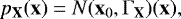 \[ p_{\textbf{{X}}}(\mathbf{x}) = N(\mathbf{x}_0, \mathrm{\Gamma}_{\mathbf X})(\mathbf{x}), \]
