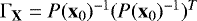 $\mathrm{\Gamma}_{\mathbf X} = P(\mathbf{x}_0)^{-1}(P(\mathbf{x}_0)^{-1})^T$