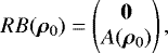 \[ RB(\bm\rho_0) = \begin{pmatrix} \bold 0\\ A(\bm\rho_0)\end{pmatrix}, \]