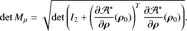 \begin{equation*}\det M_{\mu} = \sqrt{\det\left(I_2+ \left(\dfrac{\partial\mathcal A^*}{\partial\bm\rho}(\bm\rho_0)\right)^T \dfrac{\partial\mathcal A^*}{\partial\bm\rho}(\bm\rho_0)\right)}. \end{equation*}