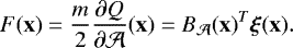 \[ F(\mathbf{x})=\frac{m}{2} \frac{\partial Q}{\partial\mathcal A}(\mathbf{x}) = B_{\mathcal A}(\mathbf{x})^T\bm\xi(\mathbf{x}). \]