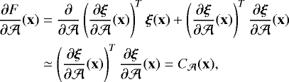 \begin{align*} \frac{\partial F}{\partial \mathcal A}(\mathbf{x}) &= \frac{\partial}{\partial \mathcal A} \left(\frac{\partial \bm\xi}{\partial \mathcal A}(\mathbf{x})\right)^T \bm\xi(\mathbf{x}) + \left(\frac{\partial \bm\xi}{\partial \mathcal A}(\mathbf{x})\right)^T \frac{\partial\bm\xi}{\partial\mathcal A}(\mathbf{x})\\ & \simeq \left(\frac{\partial \bm\xi}{\partial \mathcal A}(\mathbf{x})\right)^T \frac{\partial\bm\xi}{\partial\mathcal A}(\mathbf{x}) = C_{\mathcal A}(\mathbf{x}), \end{align*}