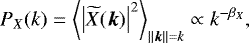 Mathematical equation: \begin{equation*} P_X(k)=\left<\left|\widetilde{X}(\boldsymbol{k})\right|^2\right>_{||\boldsymbol{k}||=k}\propto k^{-\beta_X}, \end{equation*}