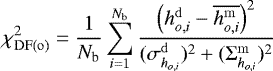 Mathematical equation: \begin{equation*}\chi^2_{\rm{DF}(o)} = \frac{1}{N_{\textrm{b}}} \sum_{i=1}^{N_{\textrm{b}}} \frac{\left(h_{o,i}^{\mathrm{d}} - \overline{ h_{o,i}^{\mathrm{m}}} \right)^2}{(\sigma_{h_{o,i}}^{\mathrm{d}})^2 + (\mathrm{\Sigma}_{h_{o,i}}^{\mathrm{m}})^2} \end{equation*}