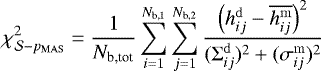 Mathematical equation: \begin{equation*} \chi^2_{\mathcal{S}-p_{\mathrm{MAS}}} = \frac{1}{N_{\textrm{b,tot}}} \sum_{i=1}^{N_{\textrm{b,1}}} \sum_{j=1}^{N_{\textrm{b,2}}} \frac{\left(h_{ij}^{\mathrm{d}} - \overline{h_{ij}^{\mathrm{m}}} \right)^2}{(\mathrm{\Sigma}_{ij}^{\mathrm{d}})^2 + (\sigma_{ij}^{\mathrm{m}})^2} \end{equation*}