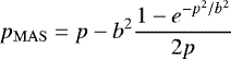 Mathematical equation: \begin{equation*} p_{\mathrm{MAS}}=p-b^2\frac{\displaystyle 1-e^{-p^2/b^2}}{2p} \end{equation*}