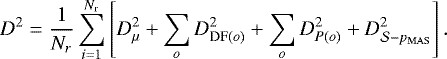 Mathematical equation: \begin{equation*}D^2 = \frac{1}{N_r}\sum_{i=1}^{N_{\textrm{r}}} \left[ D^2_{ \mu} + \sum_{o}D^2_{\textrm{DF}(o)} + \sum_{o} D^2_{P(o)} + D^2_{\mathcal{S}-p_{\mathrm{MAS}}}\right]. \end{equation*}