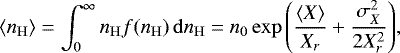 Mathematical equation: \begin{equation*} \left<{n_{\mathrm{H}}}\right>=\int\nolimits_{0}^{\infty} {n_{\mathrm{H}}} f({n_{\mathrm{H}}})\,\mathrm{d} {n_{\mathrm{H}}}=n_0\exp{\left(\frac{\left<X\right>}{X_r}+\frac{\sigma_X^2}{2X_r^2}\right)}, \end{equation*}
