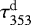 Mathematical equation: $ \tau_{353}^{\textrm{d}} $