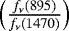 $\Big(\frac{f_{\nu}(895)}{f_{\nu}(1470)}\Big)$