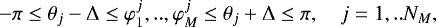 \begin{align*} -\pi\leq\theta_{j}-\mathrm{\Delta}\leq\varphi_{1}^{j},..,\varphi_{M}^{j}\leq\theta _{j}+\mathrm{\Delta}\leq\pi, \quad j=1,..N_{M},\end{align*}