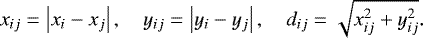 \begin{equation*} x_{ij}=\left\vert x_{i}-x_{j}\right\vert ,\quad y_{ij}=\left\vert y_{i}-y_{j}\right\vert ,\quad d_{ij}=\sqrt{x_{ij}^{2}+y_{ij}^{2}}.\end{equation*}