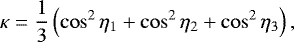 \begin{equation*} \kappa=\frac{1}{3}\left( \cos^{2}\eta_{1}+\cos^{2}\eta_{2}+\cos^{2}\eta _{3}\right) ,\end{equation*}