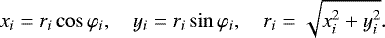 \begin{equation*} x_{i}=r_{i}\cos\varphi_{i},\quad y_{i}=r_{i}\sin\varphi_{i},\quad r_{i}=\sqrt{x_{i}^{2}+y_{i}^{2}}.\end{equation*}