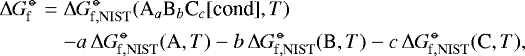 \begin{eqnarray*} {\mathrm{\Delta} G_{\rm\hspace{-0.2ex}f}^{\hspace{0.1ex}{\circ\hspace{-0.86ex}-}}} &=& {\mathrm{\Delta} G_{\rm\hspace{-0.2ex}f,\rm NIST}^{\hspace{0.1ex}{\circ\hspace{-0.86ex}-}}}({\textrm{A}_a\textrm{B}_b\textrm{C}_c}[\textrm{cond}],T) \nonumber \\ && - a\,{\mathrm{\Delta} G_{\rm\hspace{-0.2ex}f,\rm NIST}^{\hspace{0.1ex}{\circ\hspace{-0.86ex}-}}}(\textrm{A},T) - b\,{\mathrm{\Delta} G_{\rm\hspace{-0.2ex}f,\rm NIST}^{\hspace{0.1ex}{\circ\hspace{-0.86ex}-}}}(\textrm{B},T) - c\,{\mathrm{\Delta} G_{\rm\hspace{-0.2ex}f,\rm NIST}^{\hspace{0.1ex}{\circ\hspace{-0.86ex}-}}}(\textrm{C},T),\nonumber\\ \end{eqnarray*}