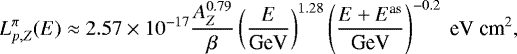 \begin{equation*}L^{\pi}_{p,Z}(E)\approx 2.57\times10^{-17}\frac{A_{Z}^{0.79}}{\beta}\left(\frac{E}\textrm{GeV}\right)^{1.28} \left(\frac{E+E^{\textrm{as}}}\textrm{GeV}\right)^{-0.2}~{\textrm{eV~cm}^{2}}, \end{equation*}