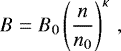 \begin{equation*}B=B_{0}\left(\frac{n}{n_{0}}\right)^{\kappa}\,, \end{equation*}