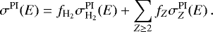 \begin{equation*} \sigma^{\textrm{PI}}(E)=f_{\textrm{H}_{2}}\sigma^{\textrm{PI}}_{\textrm{H}_{2}}(E)+\sum_{Z\geq2}f_{Z}\sigma^{\textrm{PI}}_{Z}(E)\,. \end{equation*}