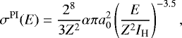 \begin{equation*} \sigma^{\textrm{PI}}(E)=\frac{2^{8}}{3Z^{2}}\alpha\pi a_{0}^{2}\left(\frac{E}{Z^{2}I_{\textrm{H}}}\right)^{-3.5}, \end{equation*}