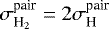 $\sigma_{\textrm{H}_{2}}^{\textrm{pair}}=2\sigma_{\textrm{H}}^{\textrm{pair}}$