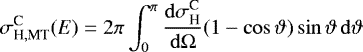 \begin{equation*}\sigma_{\textrm{H},\textrm{MT}}^{\textrm{C}}(E)=2\pi\int_{0}^{\pi}\frac{\mathrm{d}\sigma^{\textrm{C}}_{\textrm{H}}}{\mathrm{d}\mathrm{\Omega}}(1-\cos\vartheta)\sin\vartheta\,\mathrm{d}\vartheta \end{equation*}