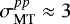 $\sigma^{pp}_{\textrm{MT}}\approx 3$