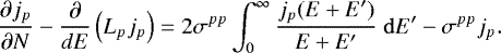 \begin{equation*} \frac{\partial j_p}{\partial N}-\frac{\partial}{dE}\left(L_pj_p\right) =2\sigma^{pp}\int_0^{\infty}\frac{j_p(E+E')}{E+E'}\;\mathrm{d} E'-\sigma^{pp}j_p. \end{equation*}
