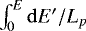 $\int_0^E\mathrm{d} E'/L_p$