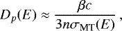 \begin{equation*}D_p(E)\approx\frac{\beta c}{3n\sigma_{\textrm{MT}}(E)}\,, \end{equation*}
