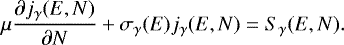 \begin{equation*}\mu\frac{\partial j_{\gamma}(E,N)}{\partial N}+\sigma_{\gamma}(E)j_{\gamma}(E,N)=S_{\gamma}(E,N). \end{equation*}