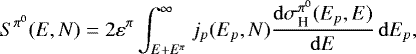\begin{equation*}S^{\pi^{0}}(E,N)=2\varepsilon^{\pi}\int_{E+E^{\pi}}^{\infty} j_p(E_p,N)\frac{\mathrm{d}\sigma^{\pi^{0}}_{\textrm{H}}(E_p, E)}{\mathrm{d} E}\, \mathrm{d} E_p, \end{equation*}