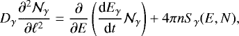 \begin{equation*}D_{\gamma}\frac{\partial^{2}{\cal N}_{\gamma}}{\partial \ell^{2}}=\frac{\partial}{\partial E} \left(\frac{\textrm{d}E_{\gamma}}{\textrm{d}t}{\cal N}_{\gamma}\right)+4\pi n S_{\gamma}(E,N), \end{equation*}