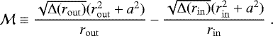 \begin{equation*} \mathcal{M}\equiv\frac{\sqrt{{\rm{\Delta}}(r_{\rm{out}})}(r_{\rm{out}}^{2}+a^{2})}{r_{\rm{out}}}-\frac{\sqrt{{\rm{\Delta}}(r_{\rm{in}})}(r_{\rm{in}}^{2}+a^{2})}{r_{\rm{in}}}\;.\end{equation*}