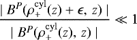 \begin{align*} \frac{\mid B^{P}(\rho^{\rm{cyl}}_{+}(z)+\epsilon, \,z)\mid }{\mid B^{P}(\rho^{\rm{cyl}}_{+}(z), \,z)\mid}\ll 1\end{align*}